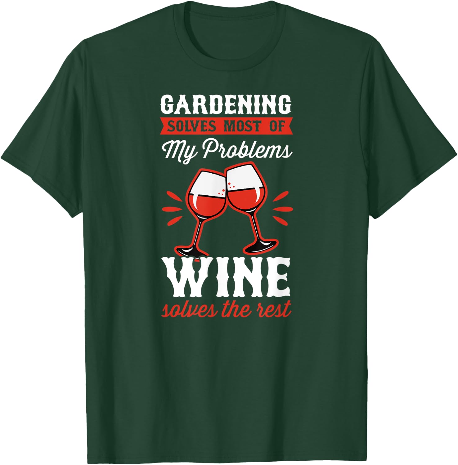 Gardening Solves Most Of My Problems Wine Solves The Rest T-Shirt - T-Shirt | Forest