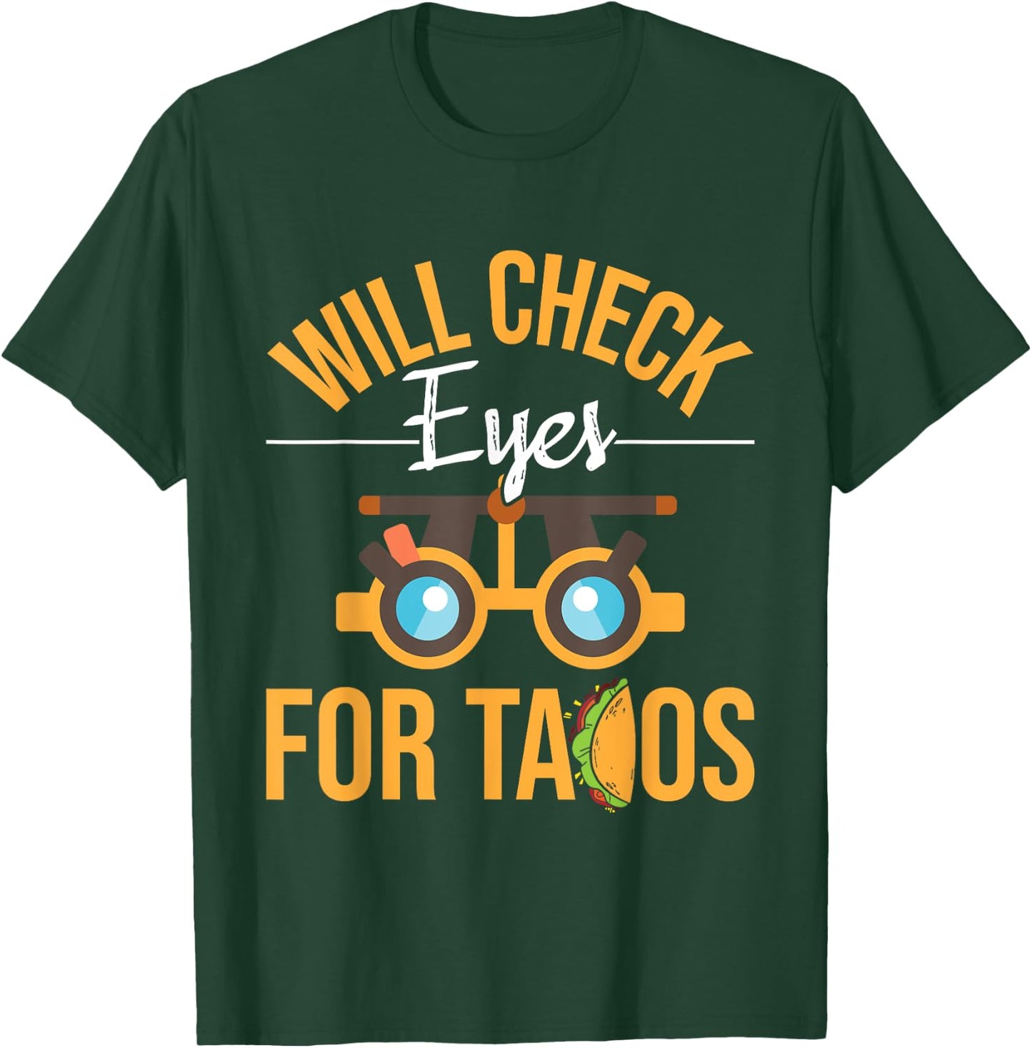 Will Check Eyes For Tacos - Optometrist Optometry Eye Doctor T-Shirt - T-Shirt | Forest