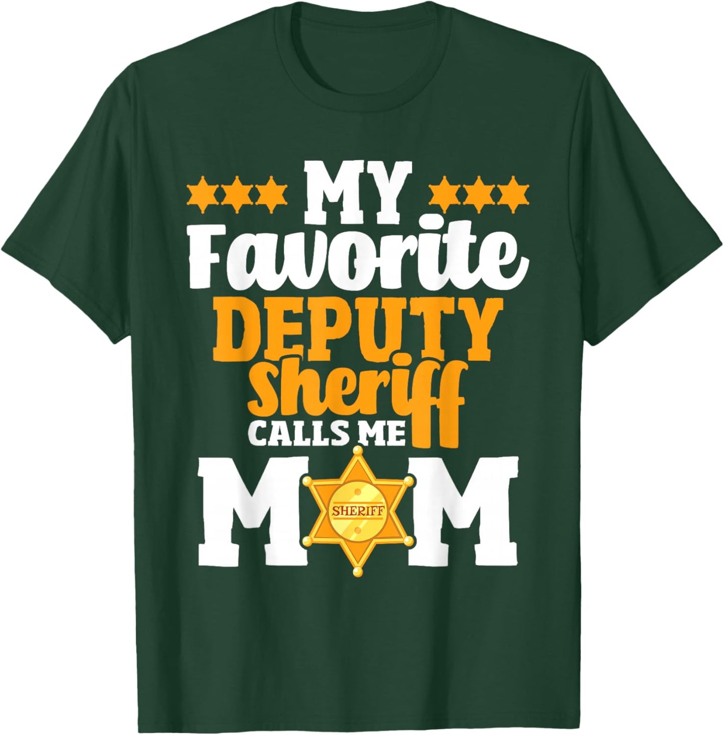 My Favorite Deputy Sheriff Calls Me Mom - Law Enforcement T-Shirt - T-Shirt | Forest