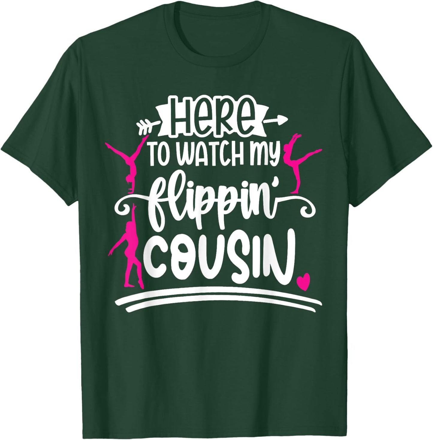 I'm Here To Watch My Flippin Cousin Gymnast T-Shirt - T-Shirt | Forest