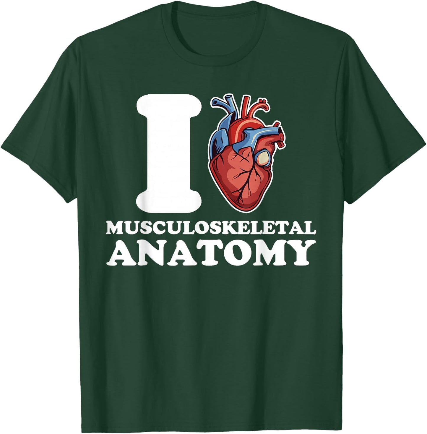 I love Musculoskeletal Anatomy anatomical heart science funn T-Shirt - T-Shirt | Forest