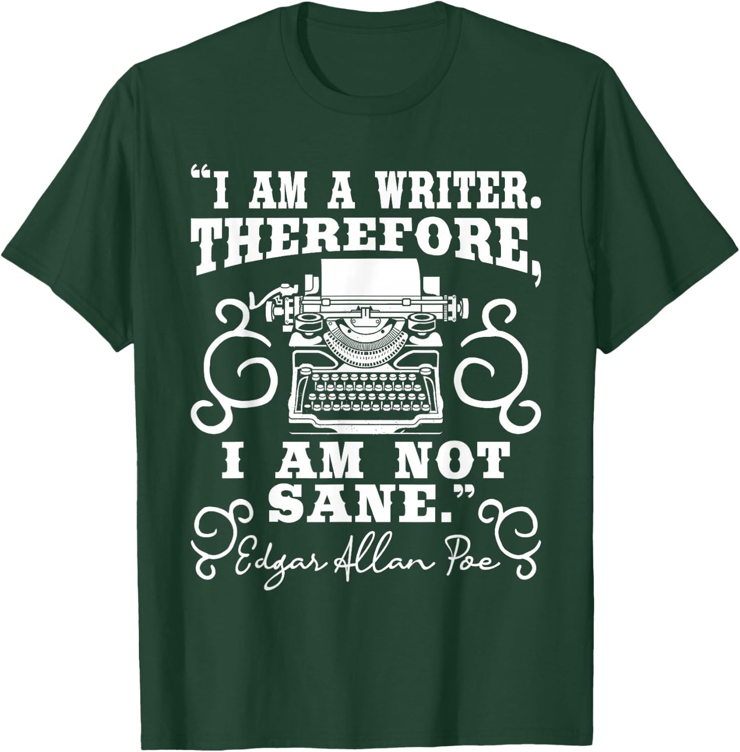 I Am A Writer Therefore I Am Not Sane - Author Poet Novelist T-Shirt - T-Shirt | Forest