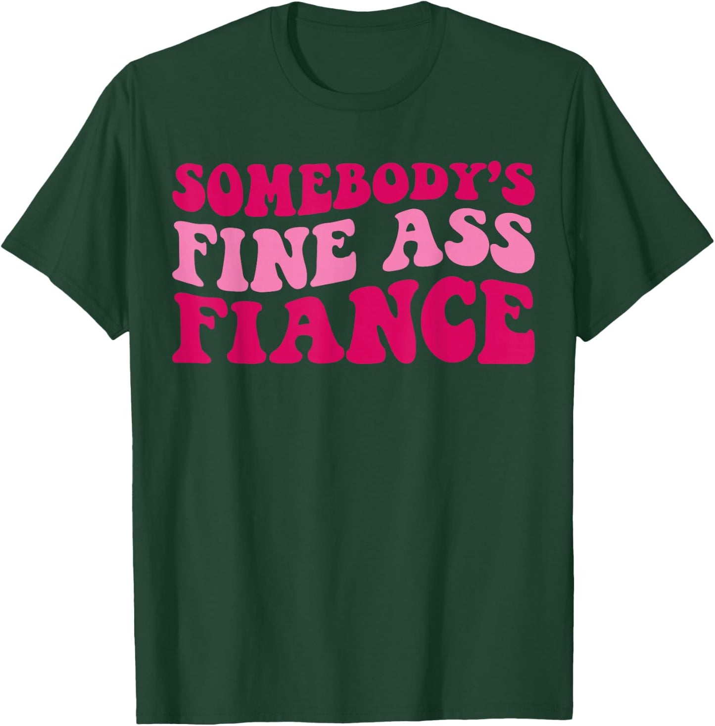 Somebody's Fine Ass Fiance Funny Mom Saying Cute Mom T-Shirt - T-Shirt | Forest