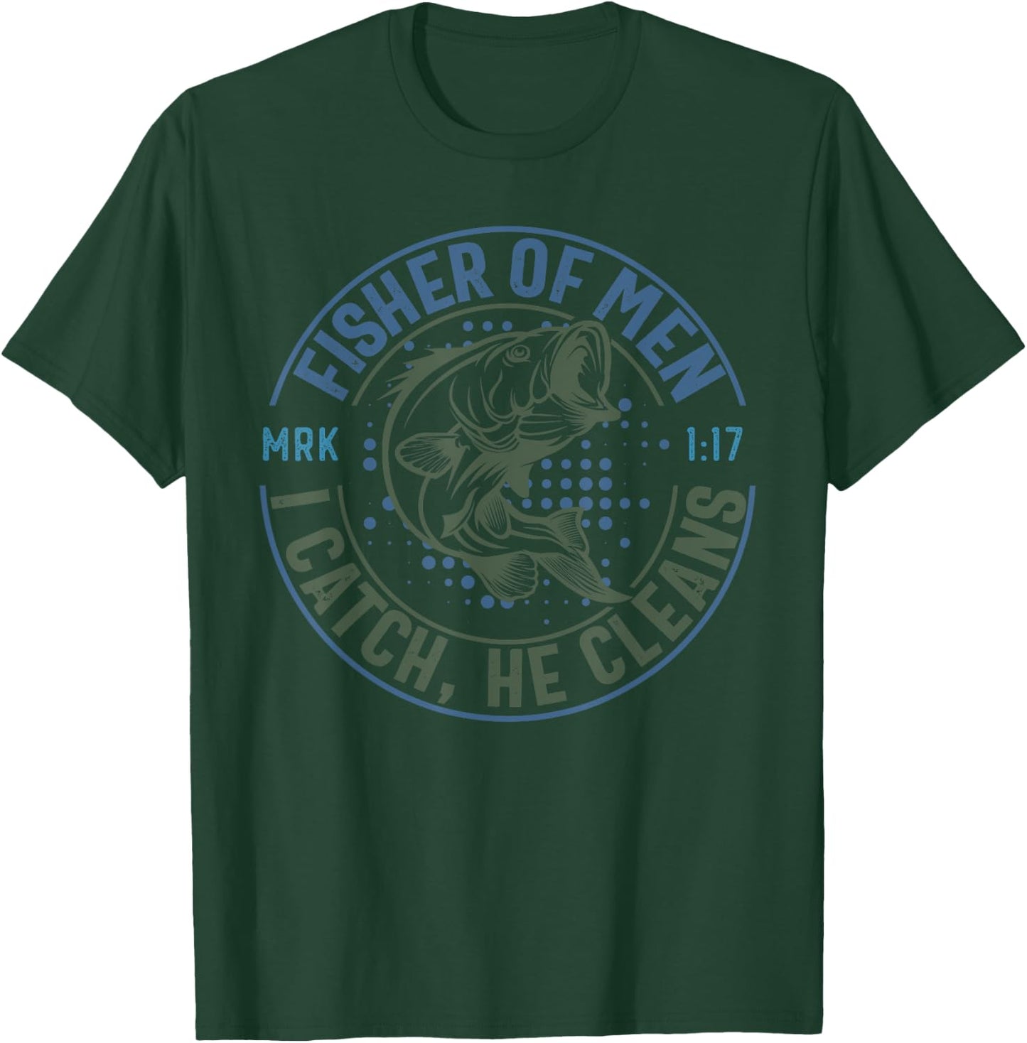 Fisher Of Men I Catch He Cleans, MARK 1:17 Christian Church T-Shirt - T-Shirt | Forest