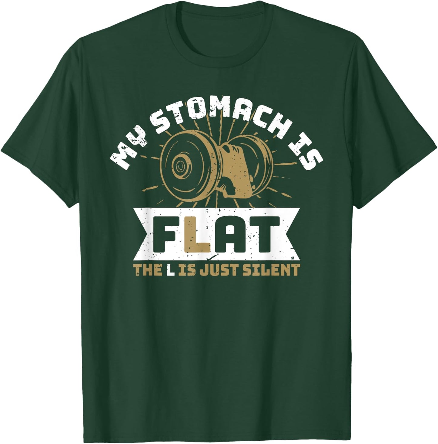 The L Is Just Silent Fitness Gym Humor - My Stomach Is Flat T-Shirt - T-Shirt | Forest