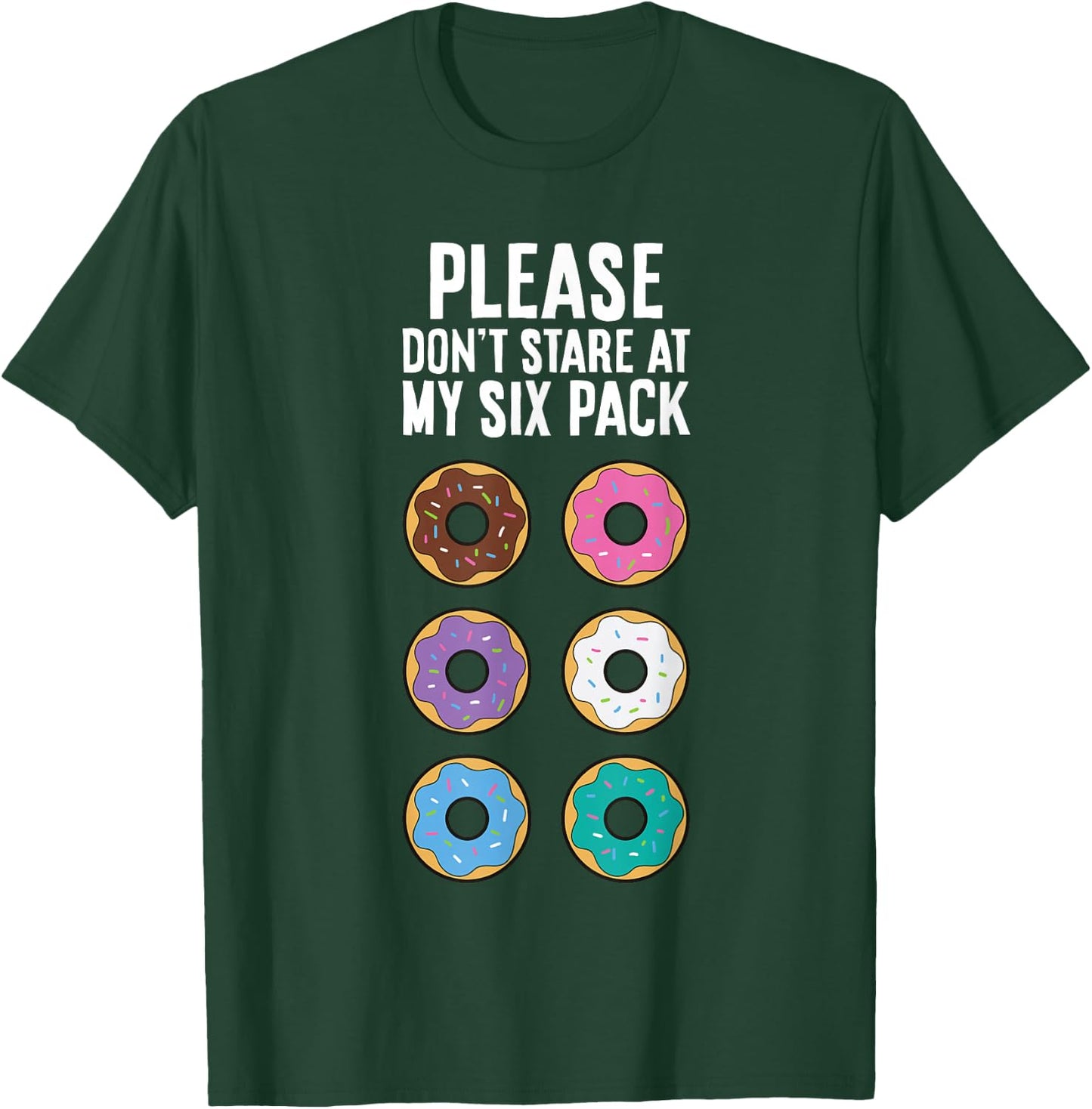 Please Don't Stare At My Six Pack Funny Donut T-Shirt - T-Shirt | Forest