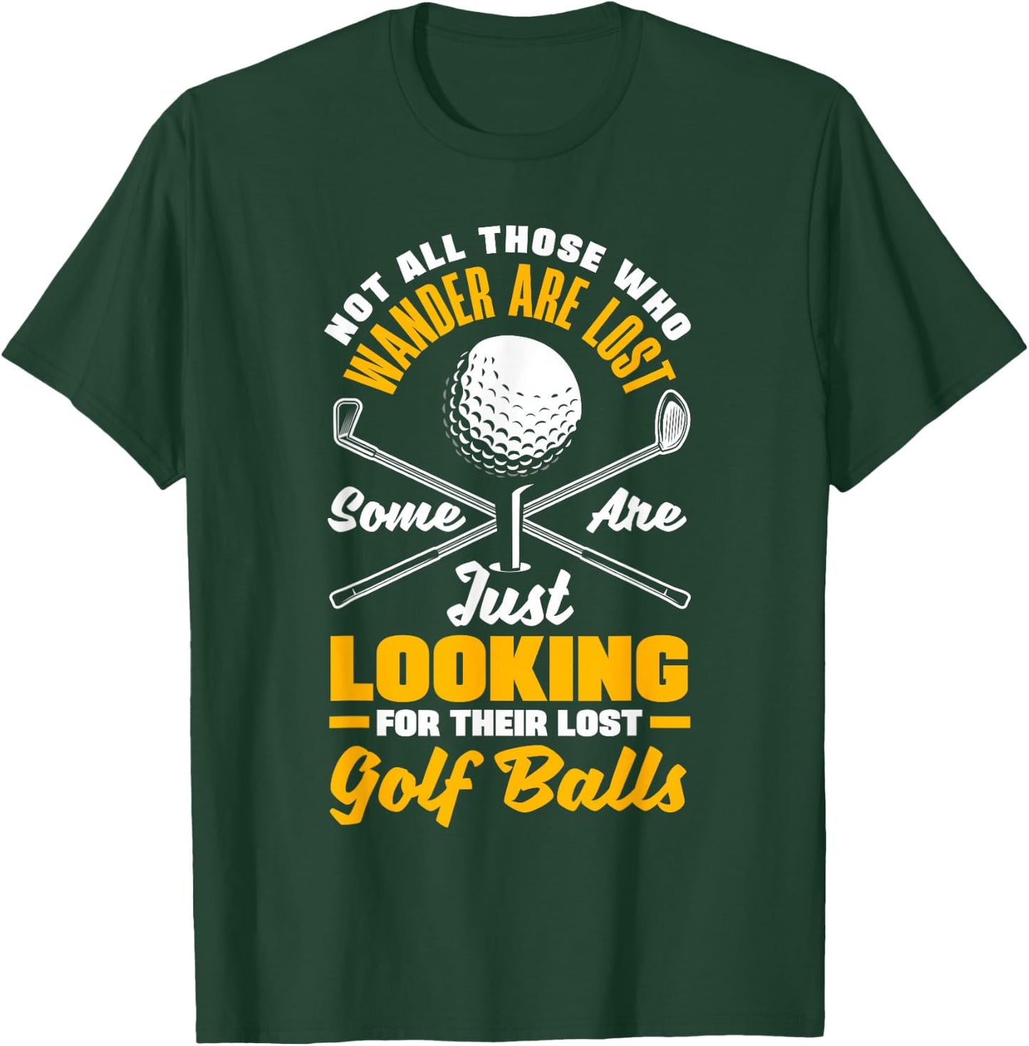 Not All Those Who Wander are Lost Golf Player Golfing Golfer T-Shirt - T-Shirt | Forest