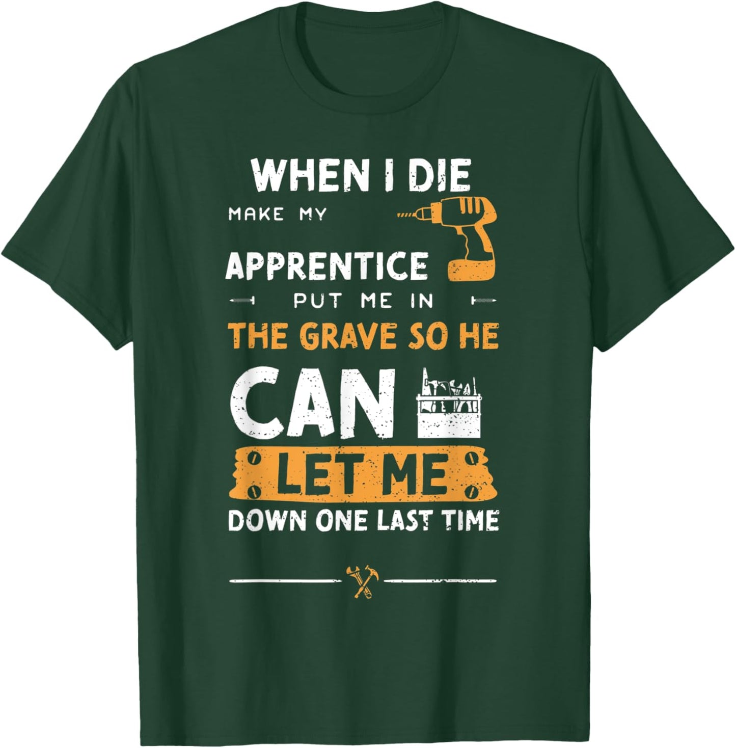 Mechanic Humor: When I Die Make My Apprentice Pu... Handyman T-Shirt - T-Shirt | Forest