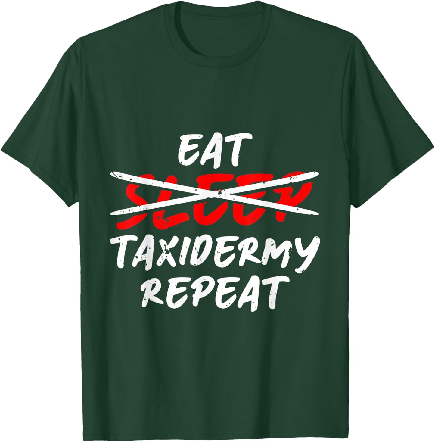 Eat Sleep Taxidermy Repeat Taxidermy Taxidermist T-Shirt - T-Shirt | Forest
