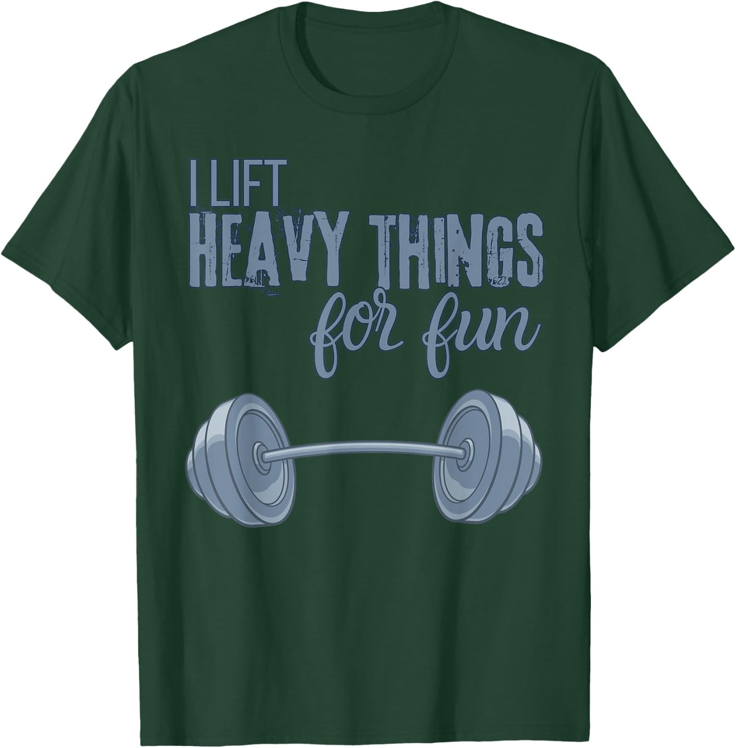 I Lift Heavy Things For Fun Funny for Weightlifting T-Shirt - T-Shirt | Forest