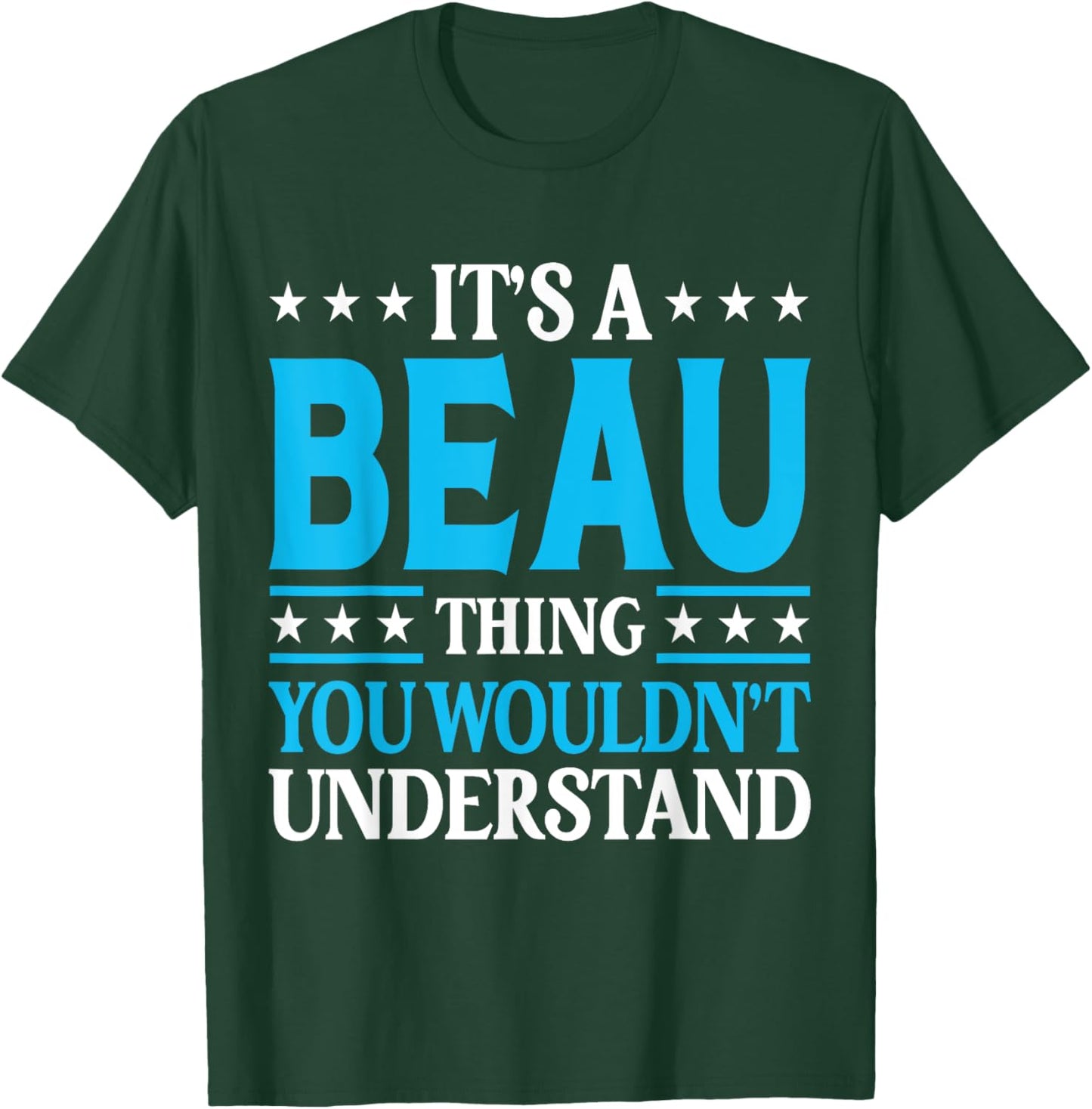 It's A Beau Thing Wouldn't Understand Personal Name Beau T-Shirt - T-Shirt | Forest