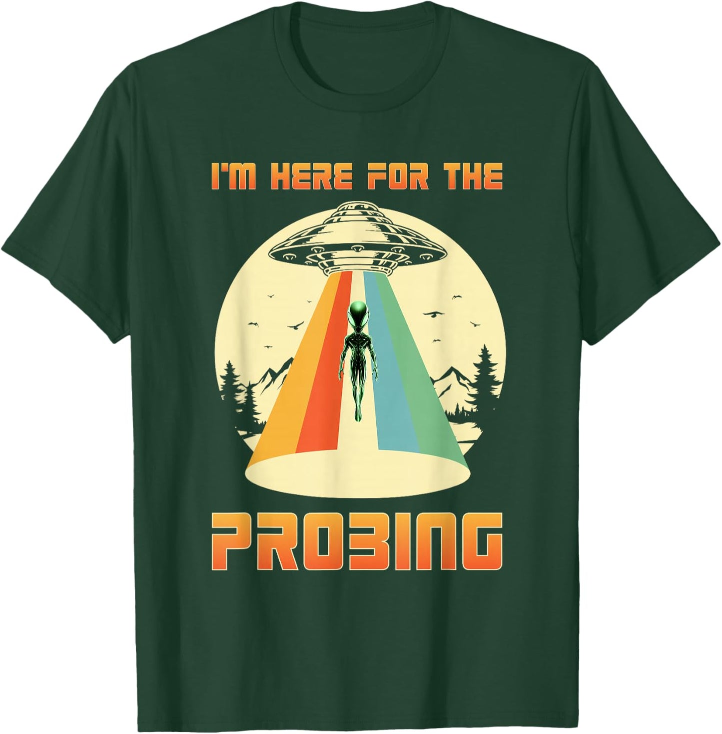 I'm Here For The Probing Alien T-Shirt - T-Shirt | Forest