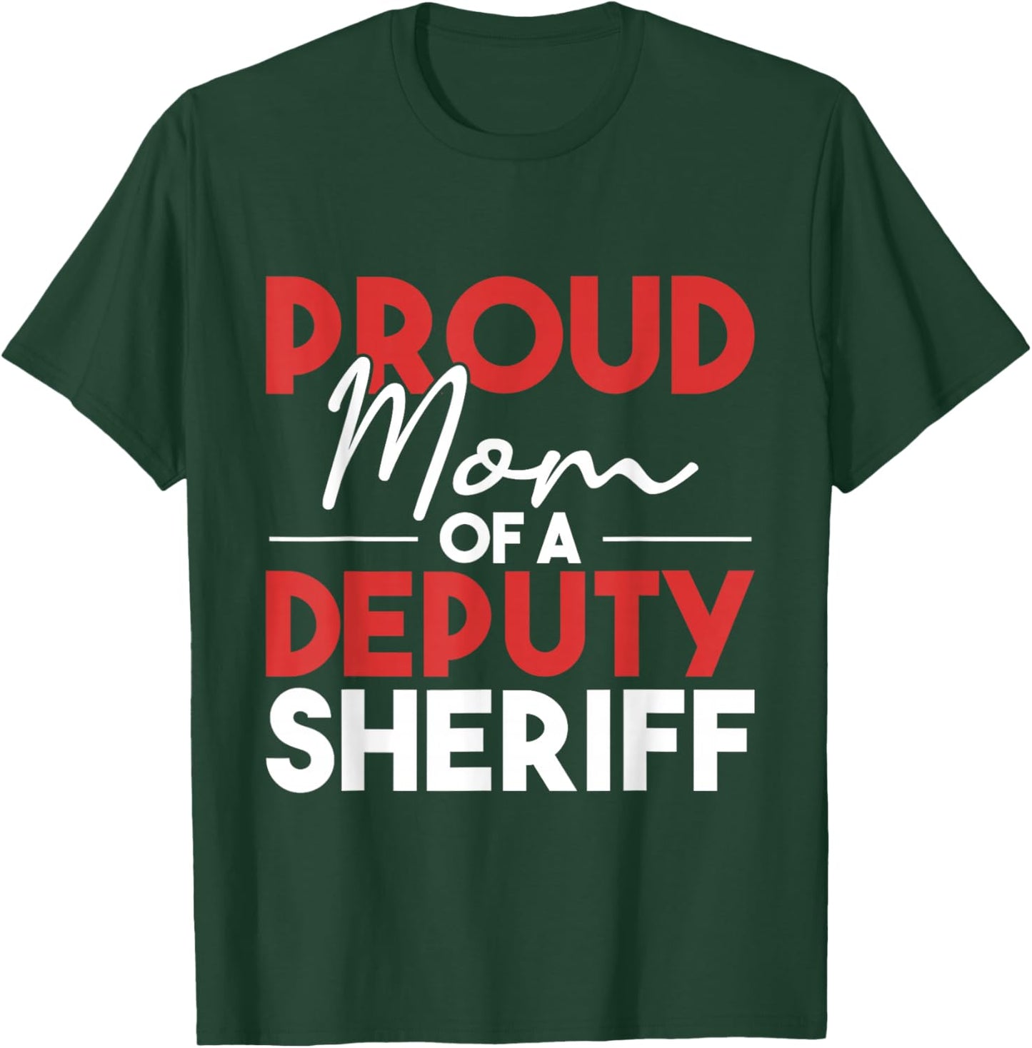 Proud Mom Of A Deputy Sheriff - Policeman Law Enforcement T-Shirt - T-Shirt | Forest