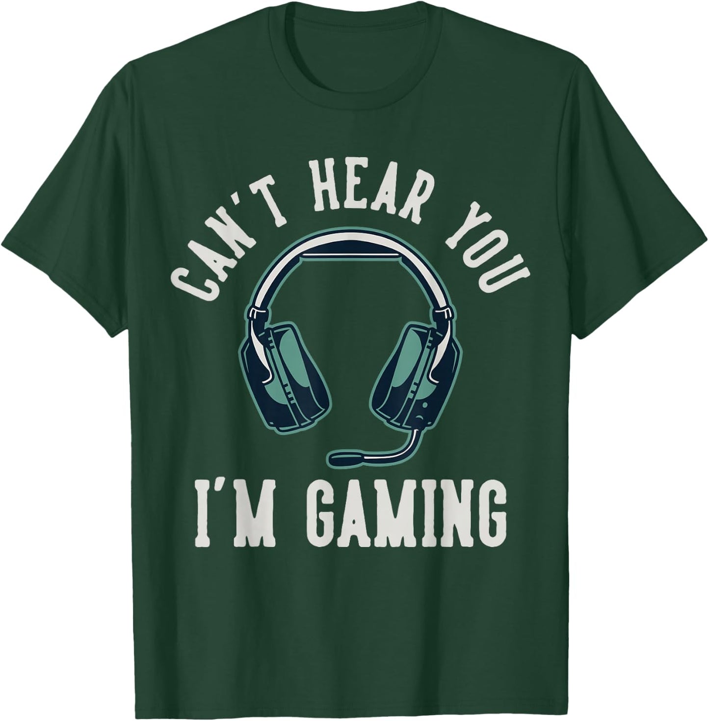 Can't Hear You I'm Gaming T-Shirt - T-Shirt | Forest