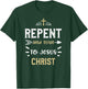 Faith: Repent And Turn To Jesus Christ - Jesus Sayings T-Shirt - T-Shirt | Forest