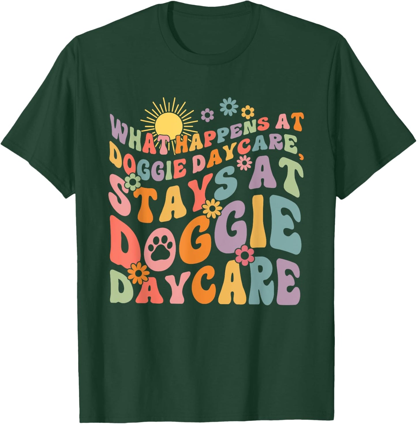 What Happens At Doggie Daycare Stays At Doggie Daycare T-Shirt - T-Shirt | Forest