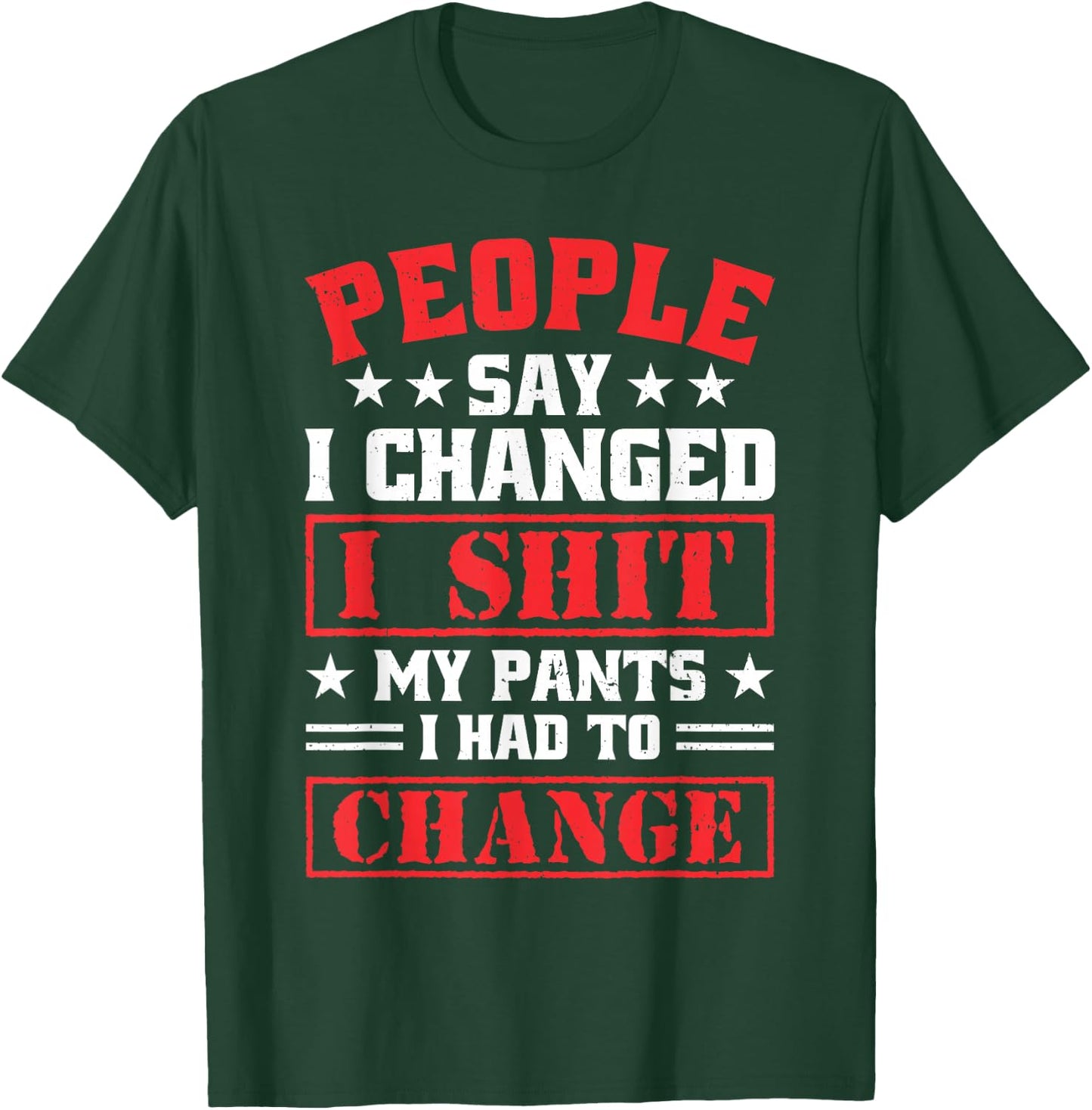 People say i changed i shit My Pants i had to chance T-Shirt - T-Shirt | Forest