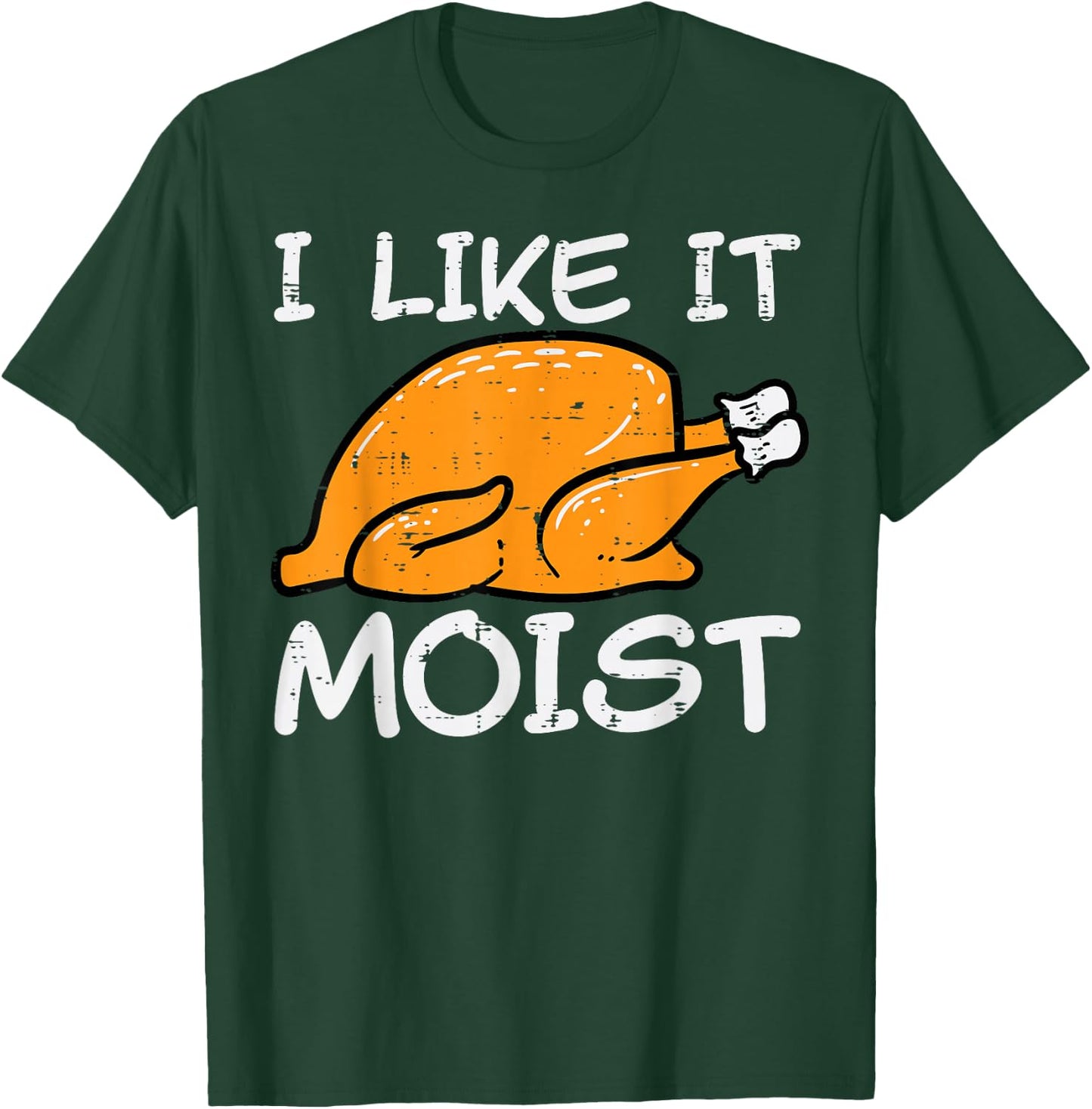 Turkey I Like It Moist Funny Thanksgiving Men Women Kids T-Shirt - T-Shirt | Forest