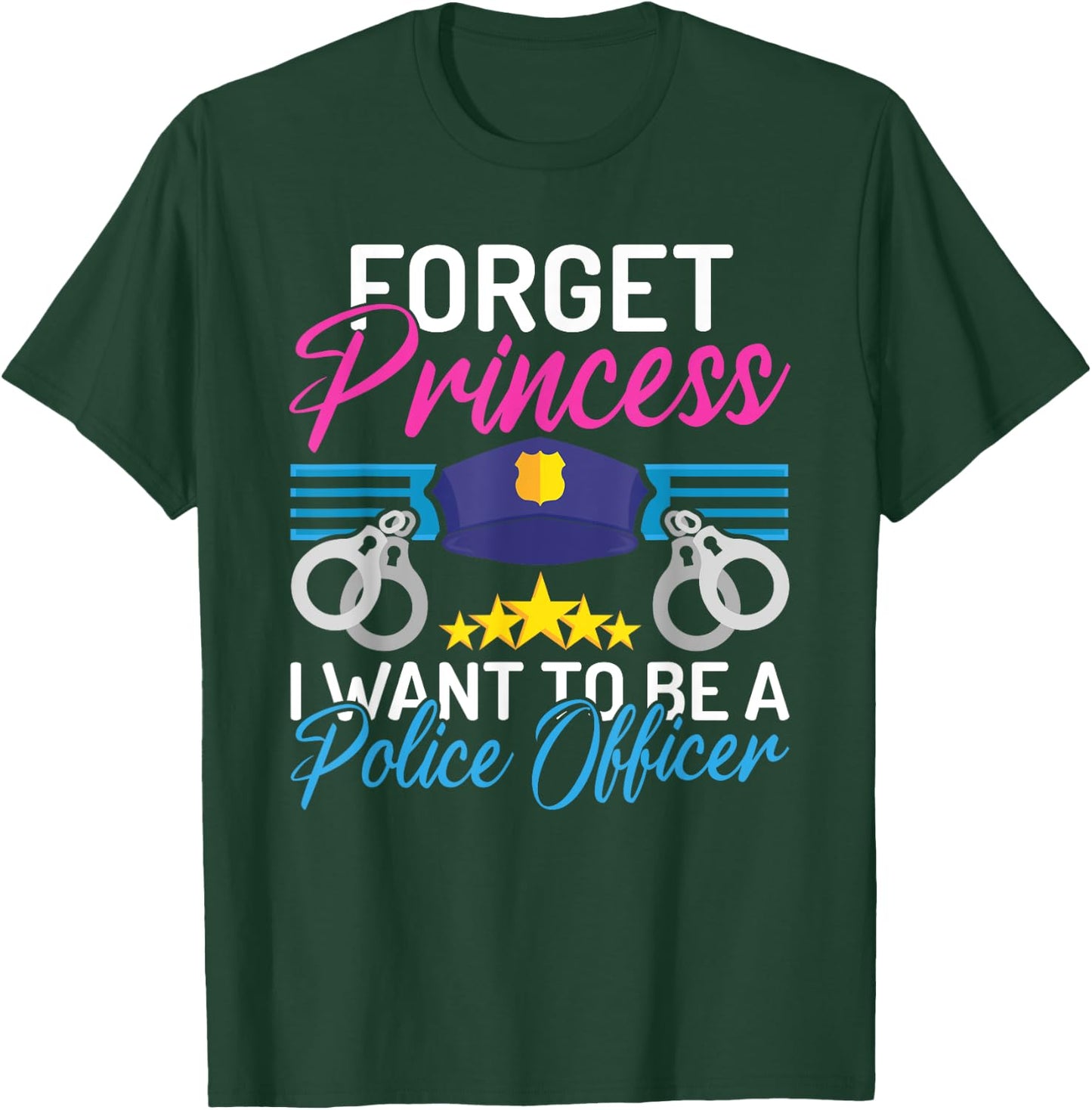 Forget Princess i want to be a Police Officer Police Girl T-Shirt - T-Shirt | Forest