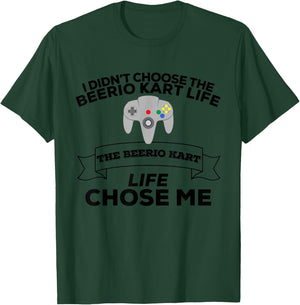 I Didn't Choose Beerio Kart Life Beerio Kart Life Chose Me T-Shirt - T-Shirt | Forest