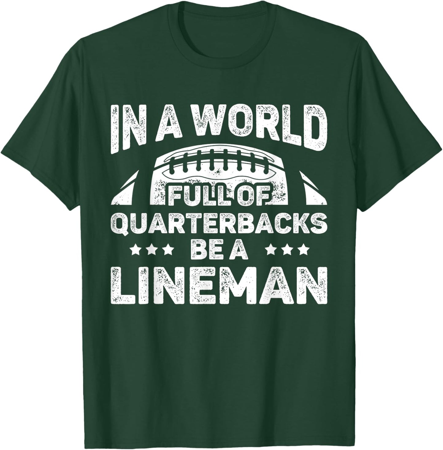 Funny Football In A World Full Of Quarterbacks Be A Lineman T-Shirt - T-Shirt | Forest