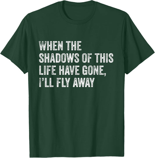 When the Shadows of This Life Have Gone, I'll Fly Away Hymn T-Shirt - T-Shirt | Forest