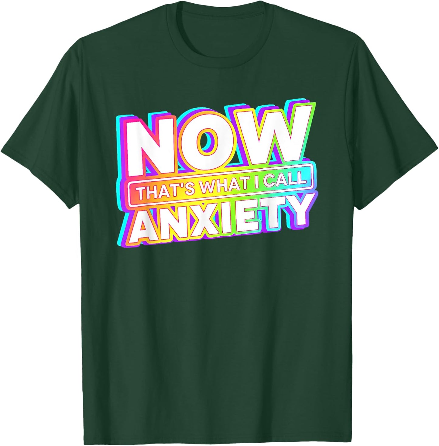 Now That's What I Call Anxiety T-Shirt - T-Shirt | Forest