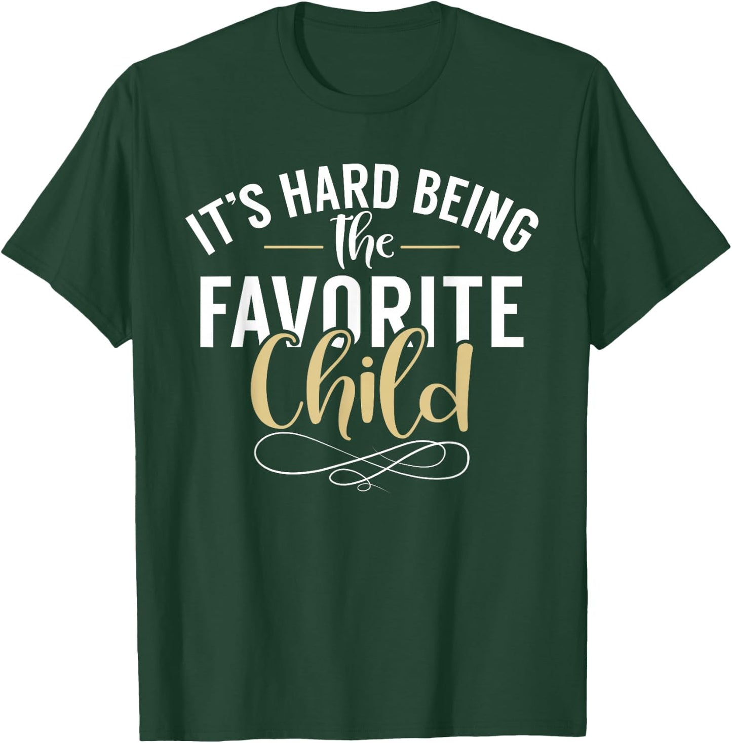Its hard being the favorite Child funny Youngest Child T-Shirt - T-Shirt | Forest