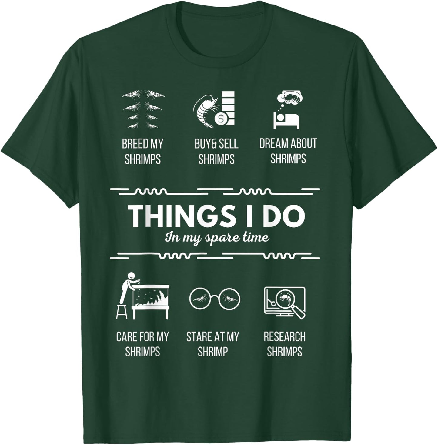 Things I do - Pet Aquarium Shrimp Addict for Shrimp Lover T-Shirt - T-Shirt | Forest