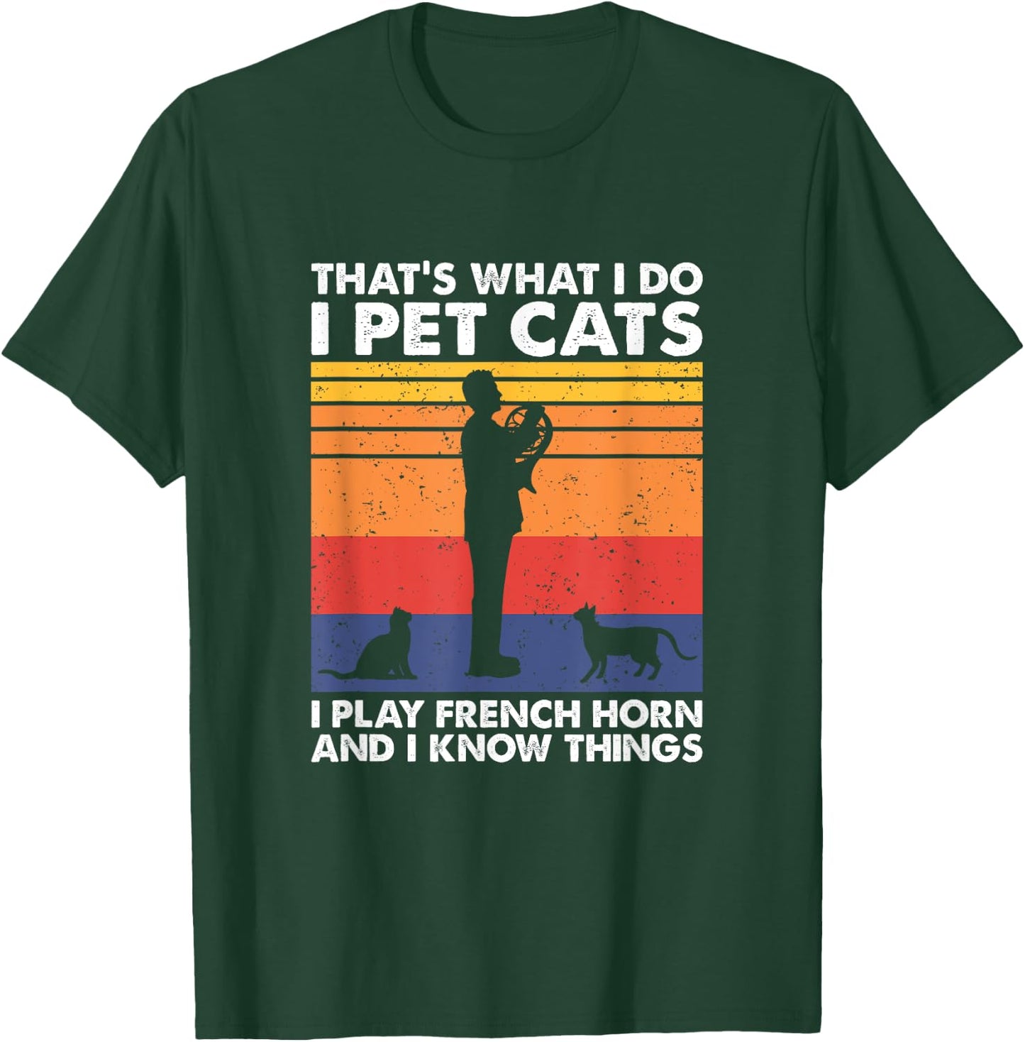 I Pet Cats I Play French Horn & I Know Things T-Shirt - T-Shirt | Forest