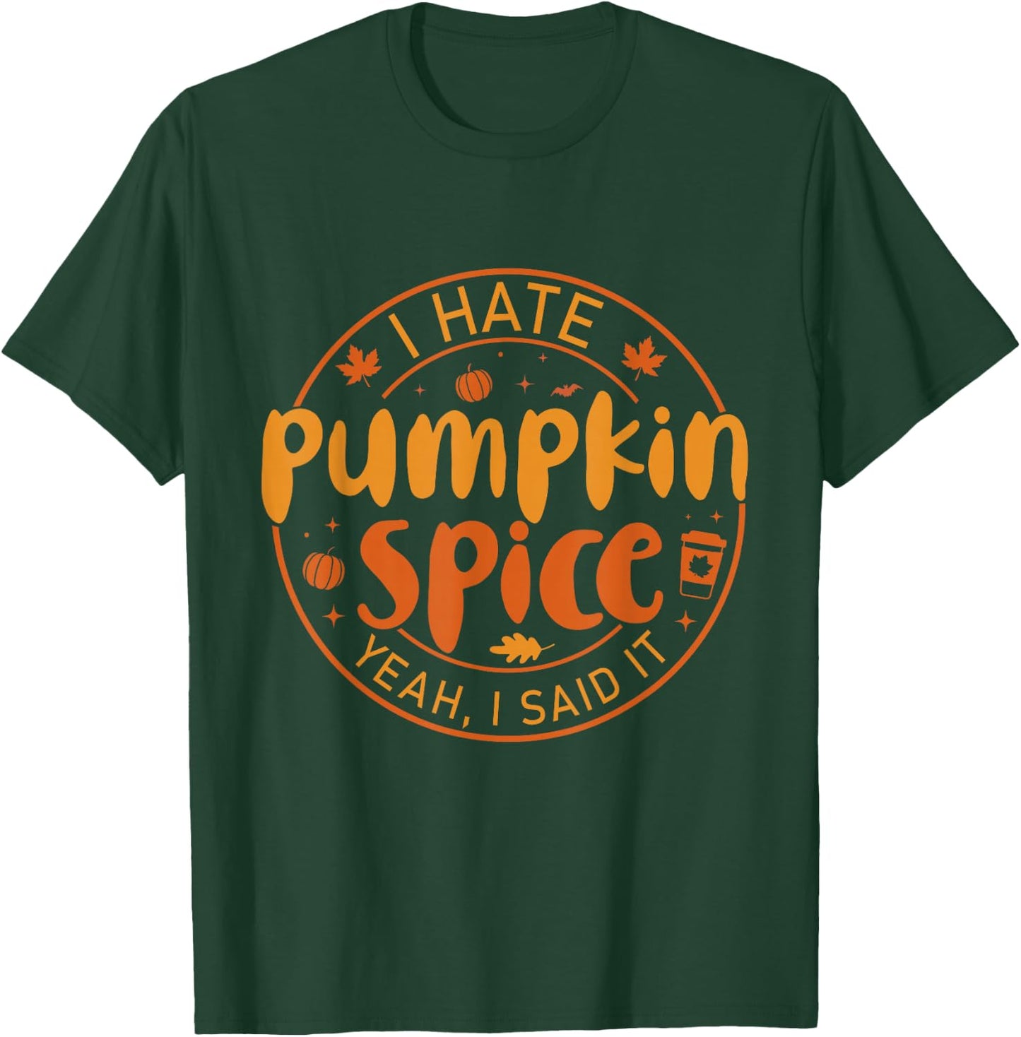 I Hate Pumpkin Spice There I Said It Fall Spice Coffee T-Shirt - T-Shirt | Forest