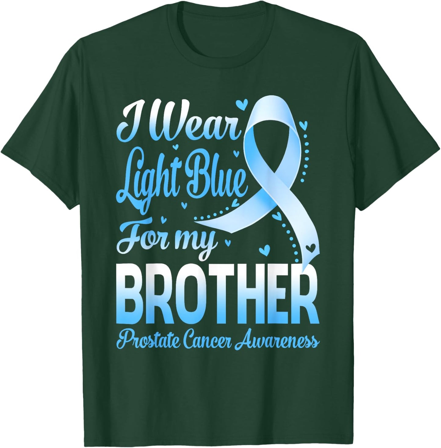 I Wear Light Blue For My Brother Prostate Cancer Awareness T-Shirt - T-Shirt | Forest