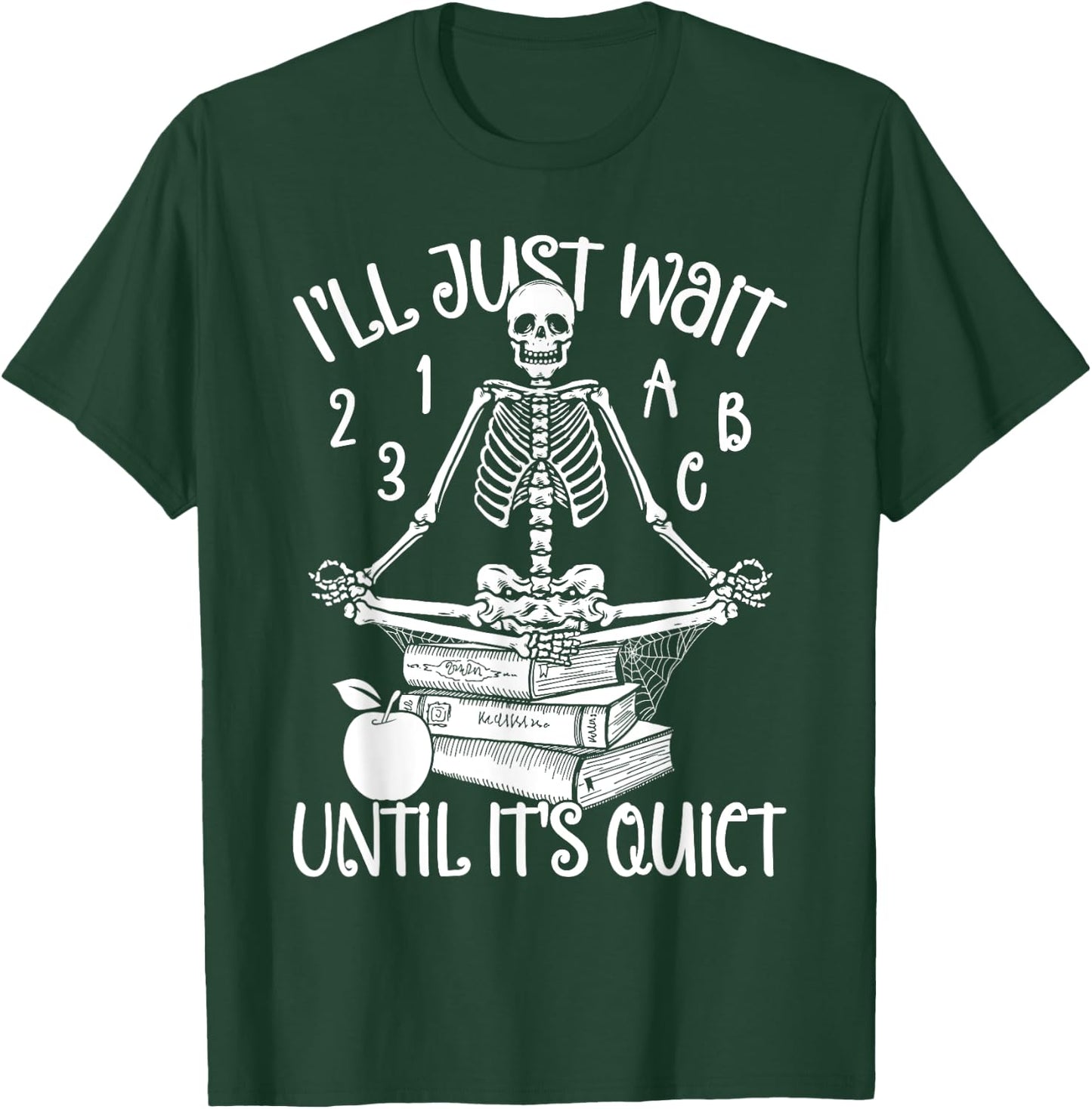 Halloween Teacher I'll Just Wait Till It's Quiet Skeleton Men Women T-Shirt - T-Shirt | Forest
