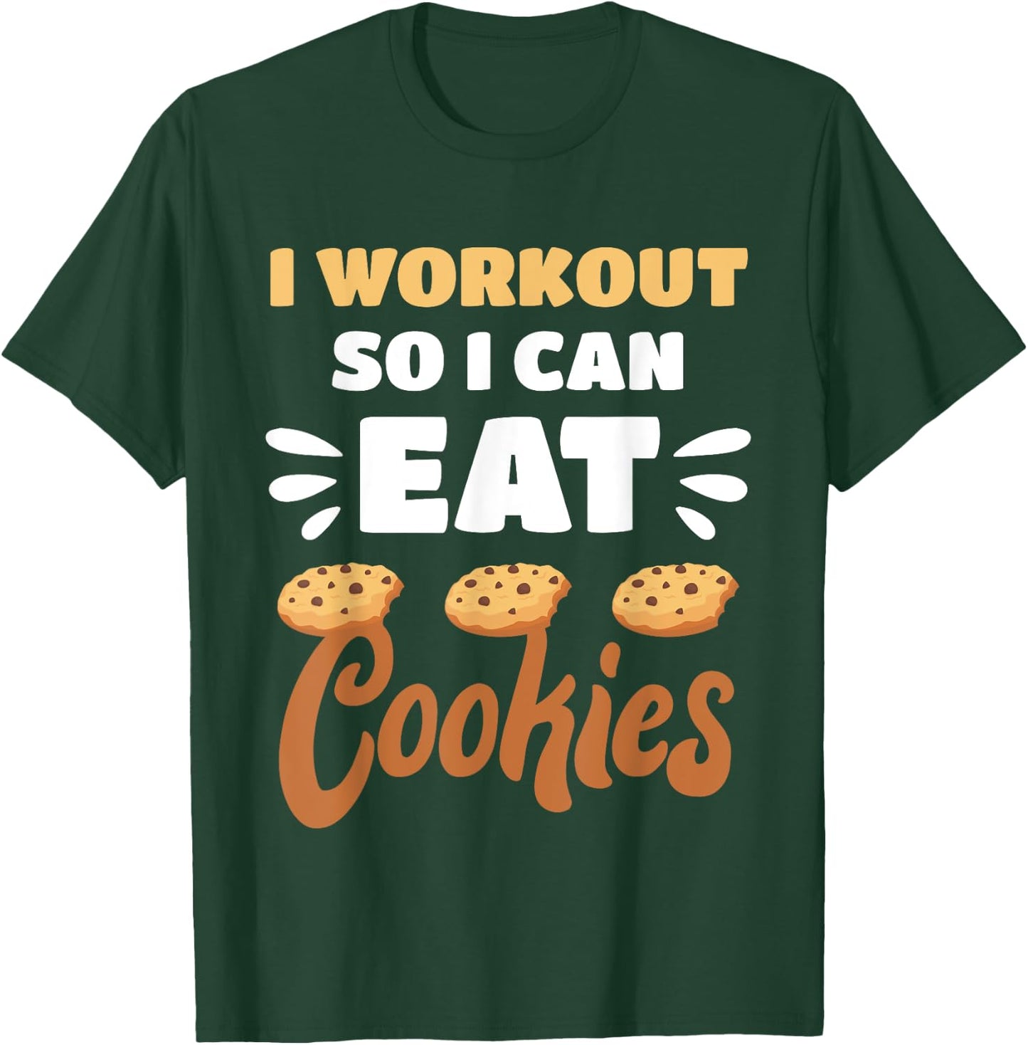 Junk Food I Workout So I Can Eat Cookies Funny Foodie T-Shirt - T-Shirt | Forest
