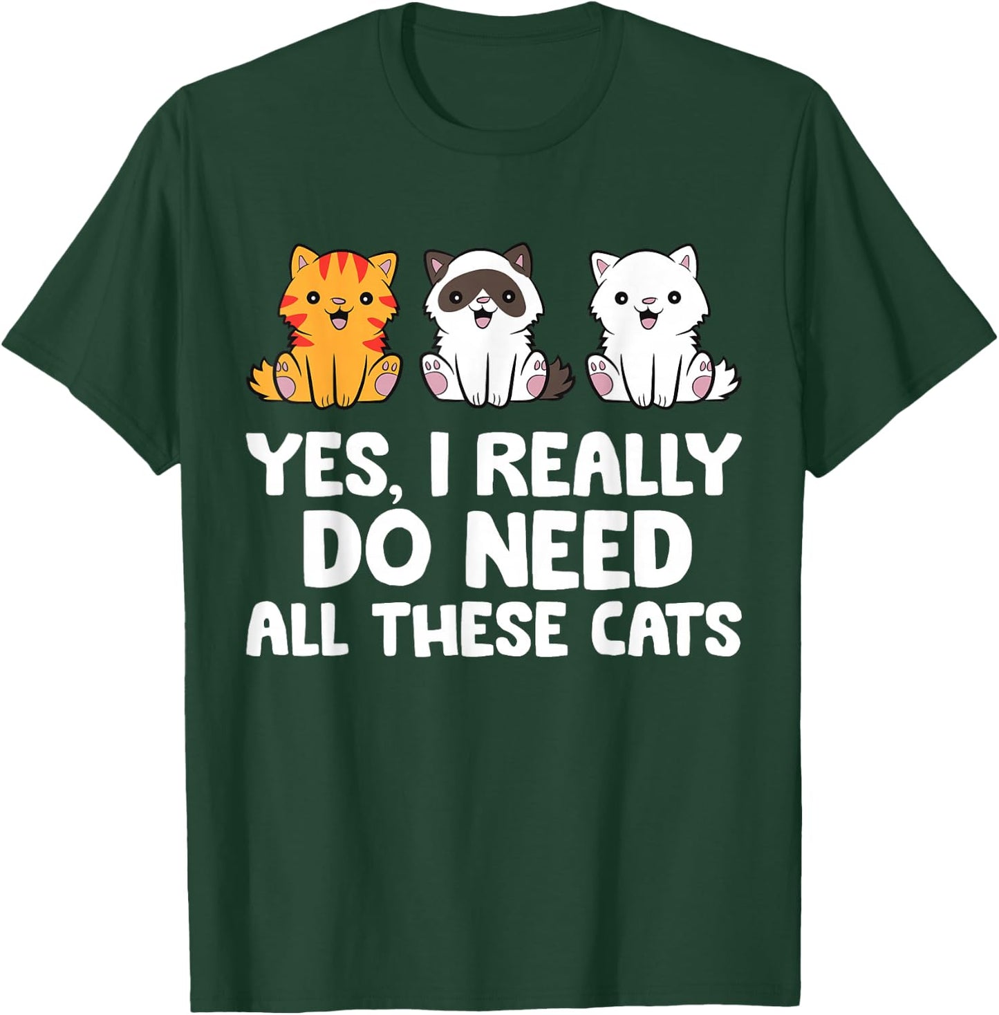 Cat Lover - Yes I Really Do Need All These Cats T-Shirt - T-Shirt | Forest