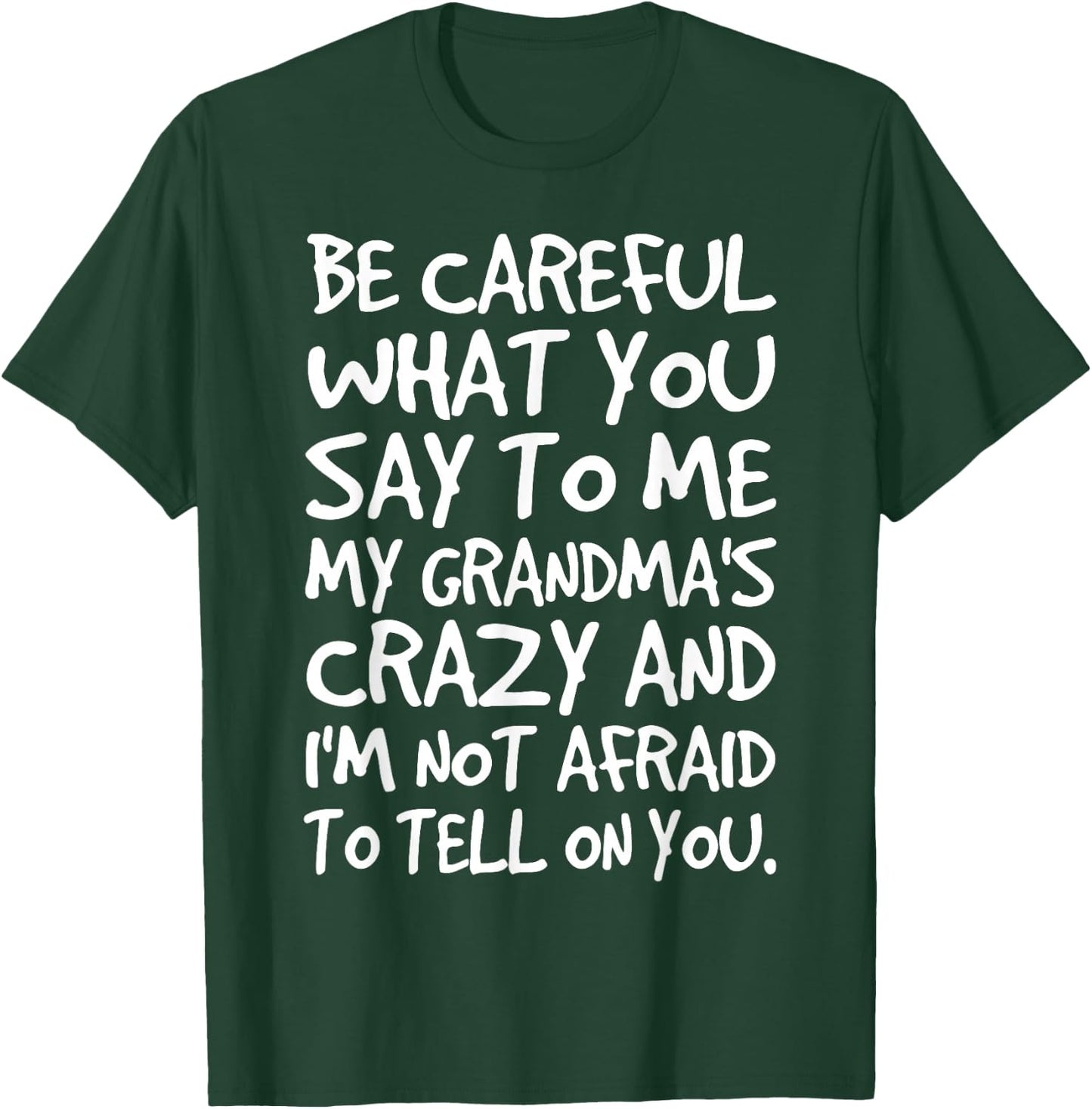 Be Careful What You say to me My Grandmas Crazy Funny Family T-Shirt - T-Shirt | Forest