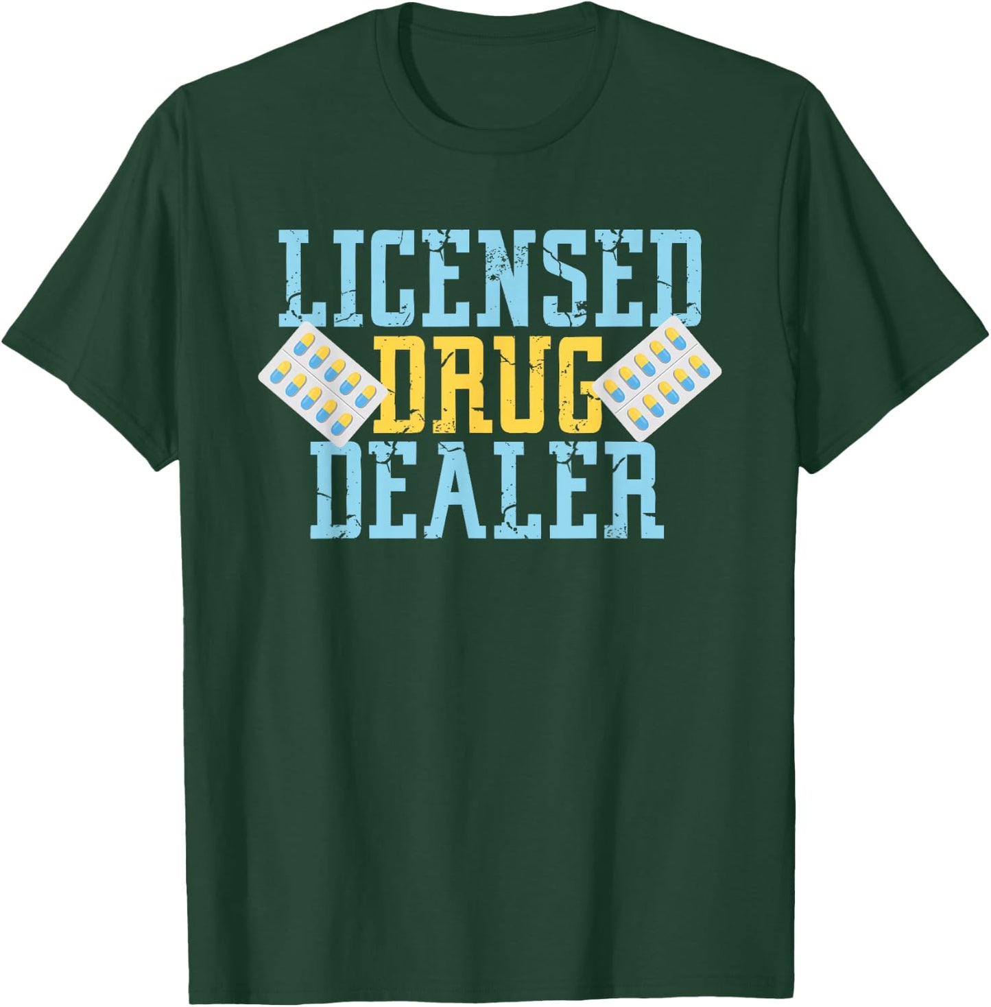 Licensed Drug Dealer For Pharmacists And Druggist T-Shirt - T-Shirt | Forest