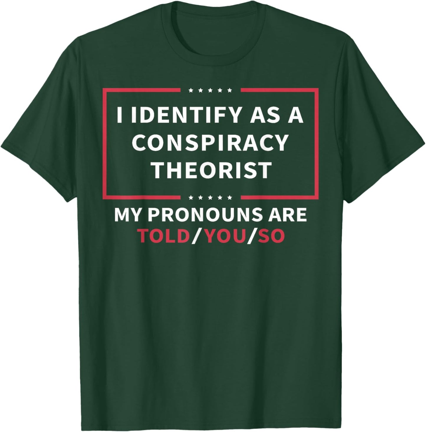 I Identify As A Conspiracy Theorist My Pronouns are Told You Small T-Shirt - T-Shirt | Forest