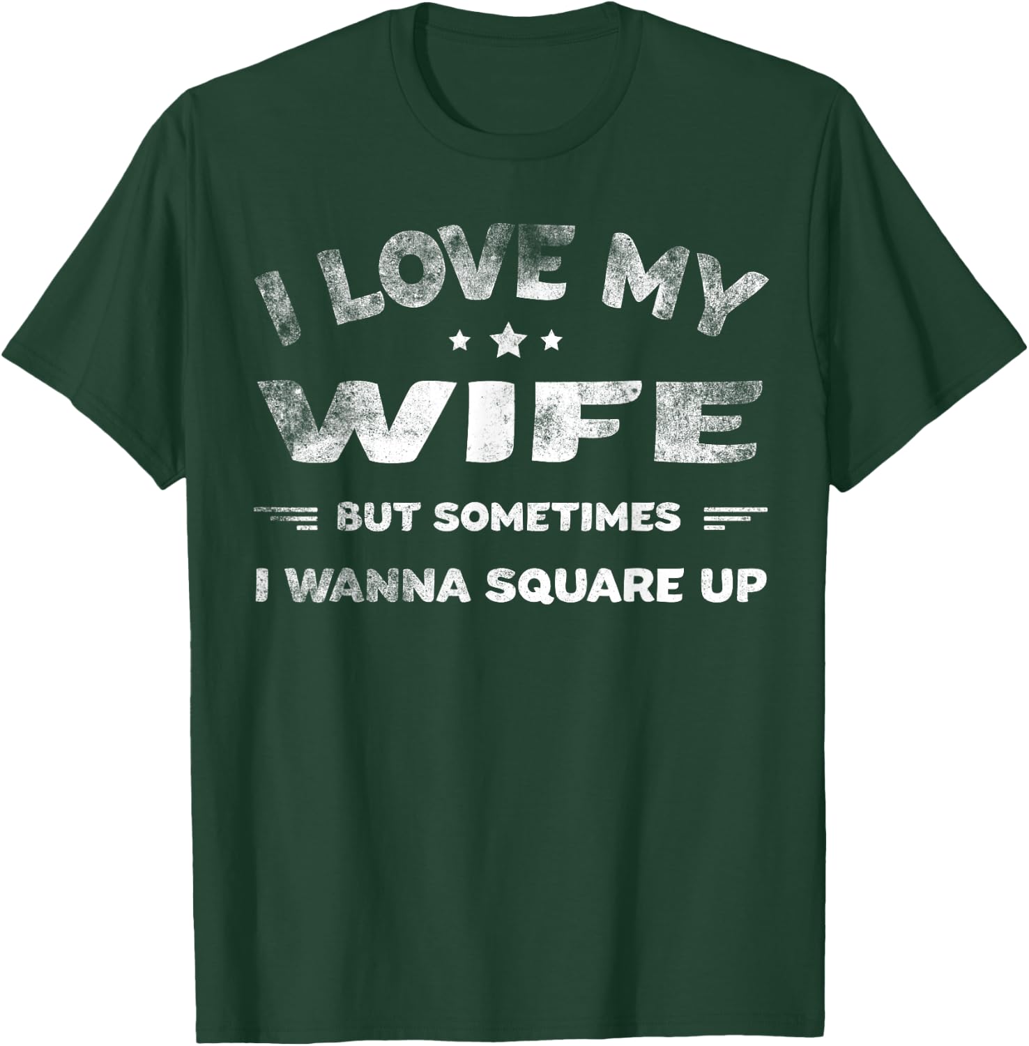 I Love My Wife But Sometimes I Wanna Square Up Wife T-Shirt - T-Shirt | Forest