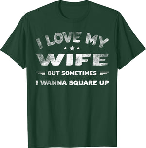 I Love My Wife But Sometimes I Wanna Square Up Wife T-Shirt - T-Shirt | Forest