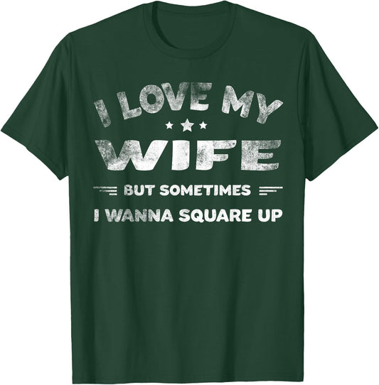 I Love My Wife But Sometimes I Wanna Square Up Wife T-Shirt - T-Shirt | Forest