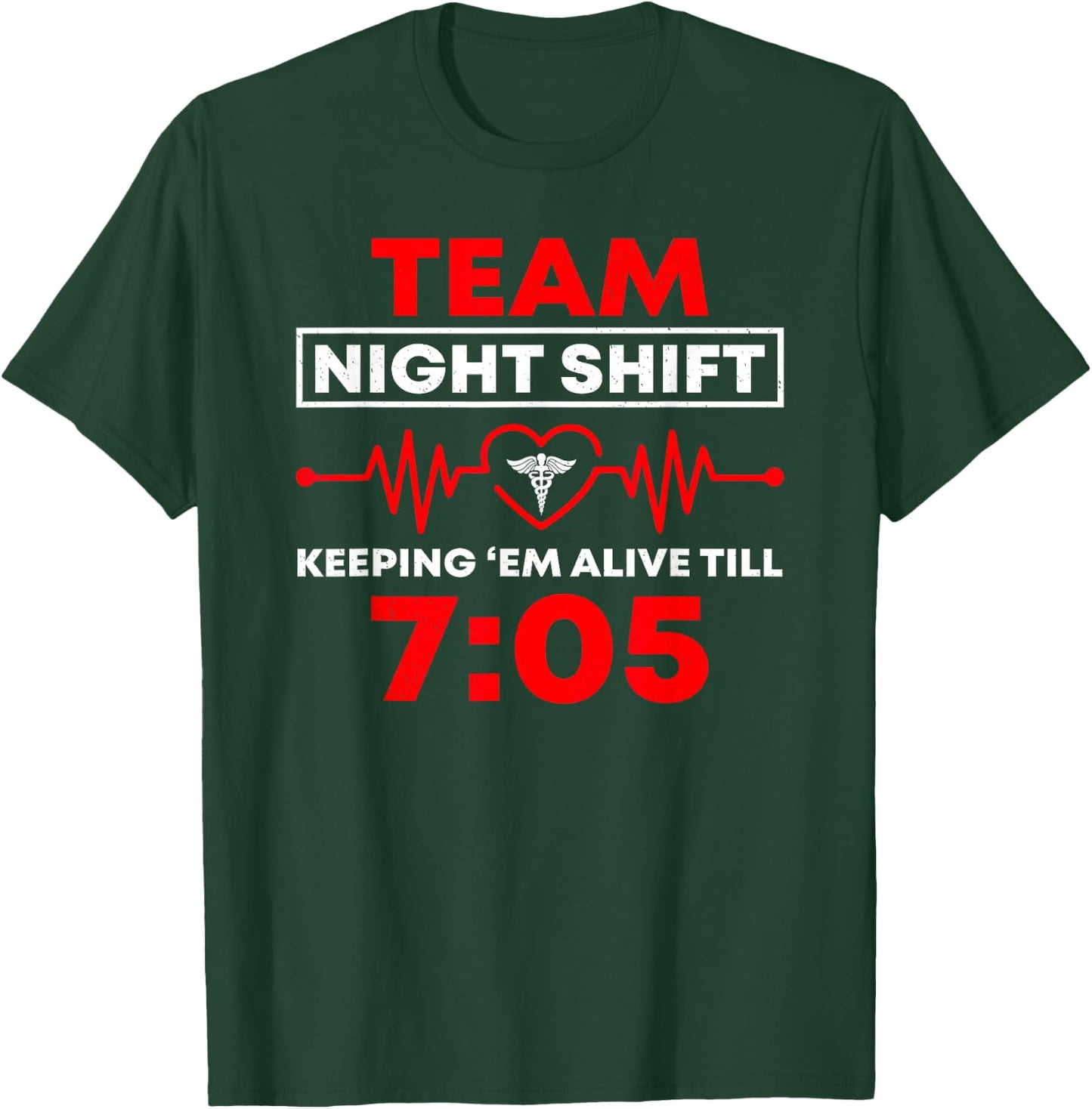 Team Night Shift Keeping Me Alive Till Funny Nurse T-Shirt - T-Shirt | Forest