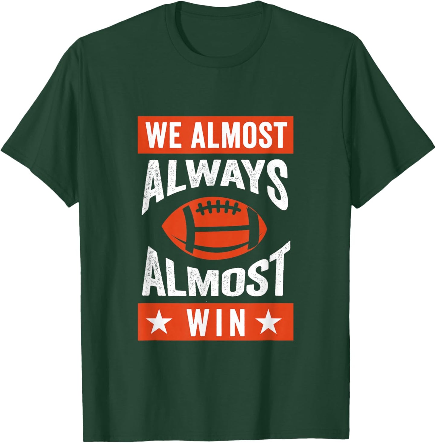 We Almost Always Almost Win , Funny Football Fans T-Shirt - T-Shirt | Forest