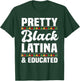 Pretty Black Latina & Educated Afro-Latina Hispanic Pride T-Shirt - T-Shirt | Forest