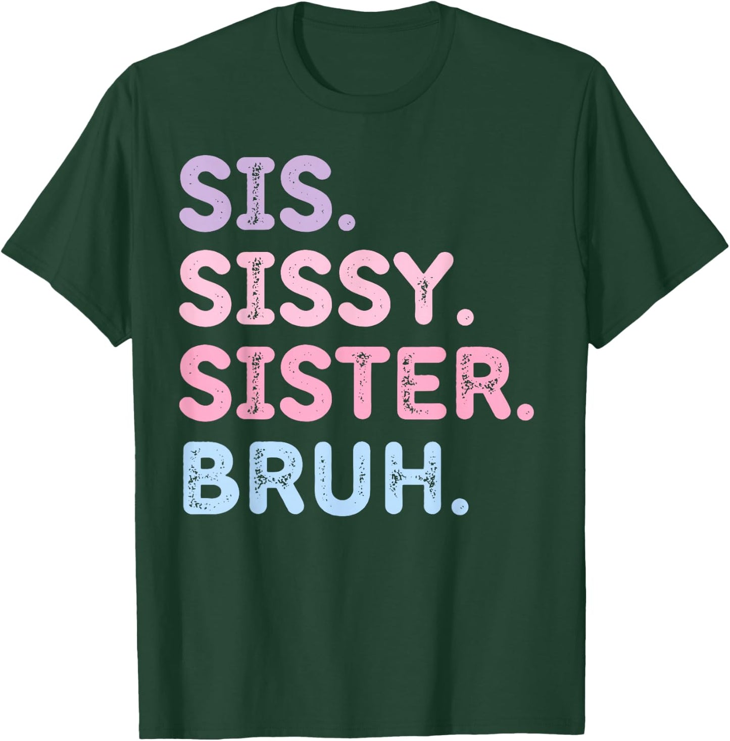 Sis Sissy Sister Bruh T-Shirt - T-Shirt | Forest
