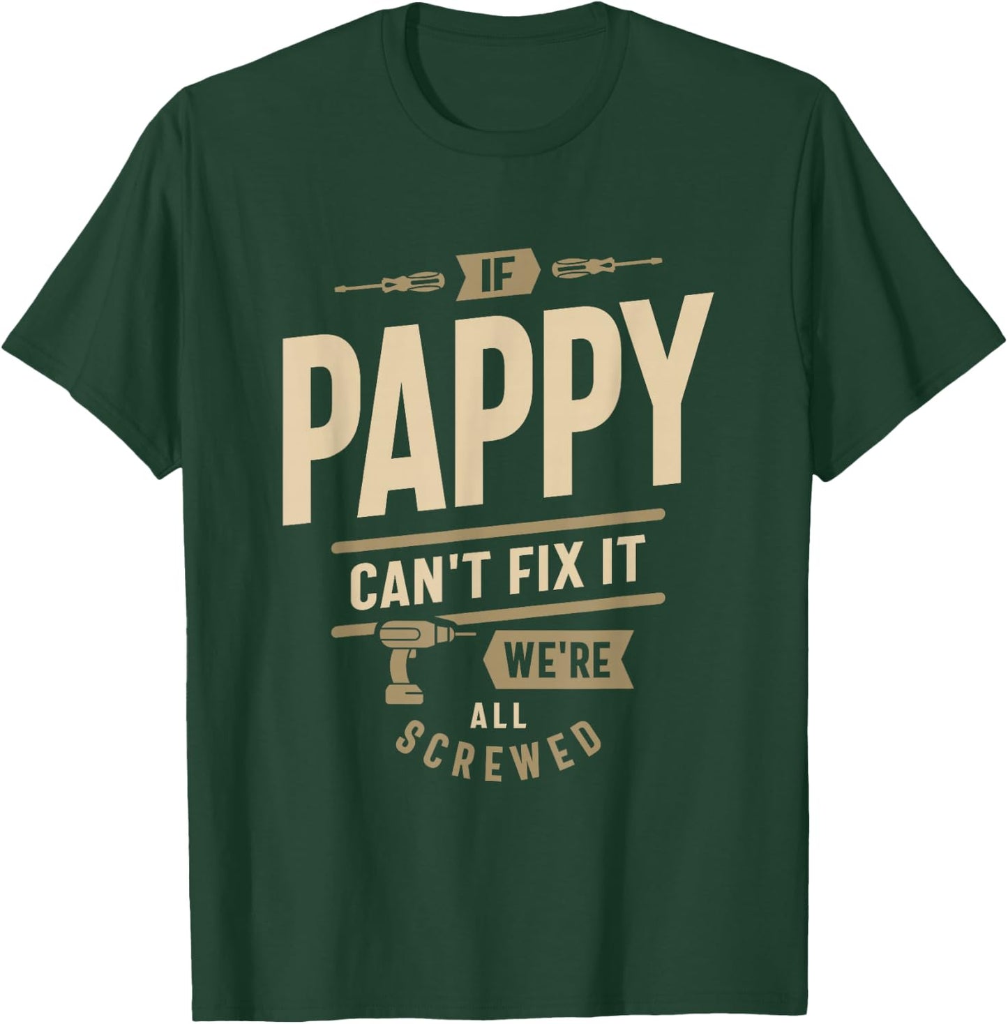 If Pappy Can't Fix It We're All Screwed - Grandpa T-Shirt - T-Shirt | Forest