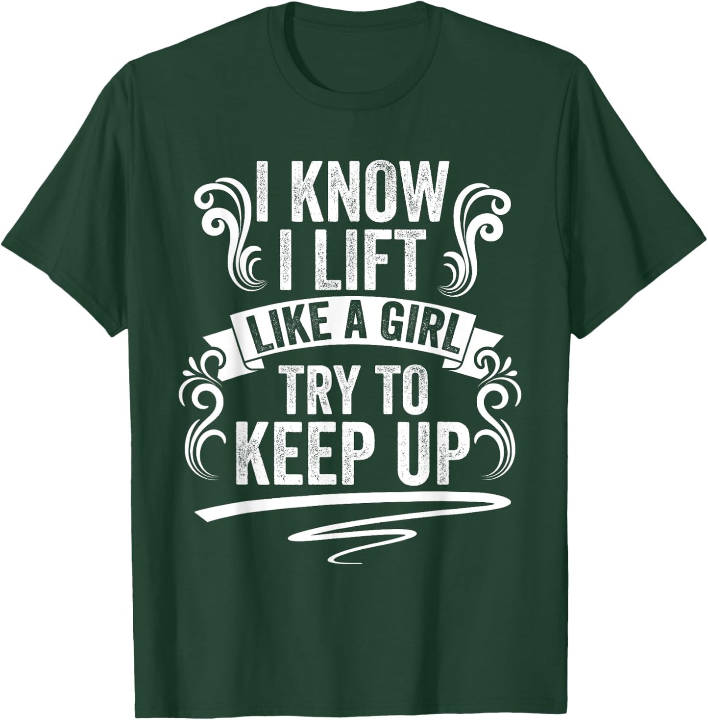 I Know I Lift Like A Girl TryTo Keep Up Funny Workout Humor T-Shirt - T-Shirt | Forest