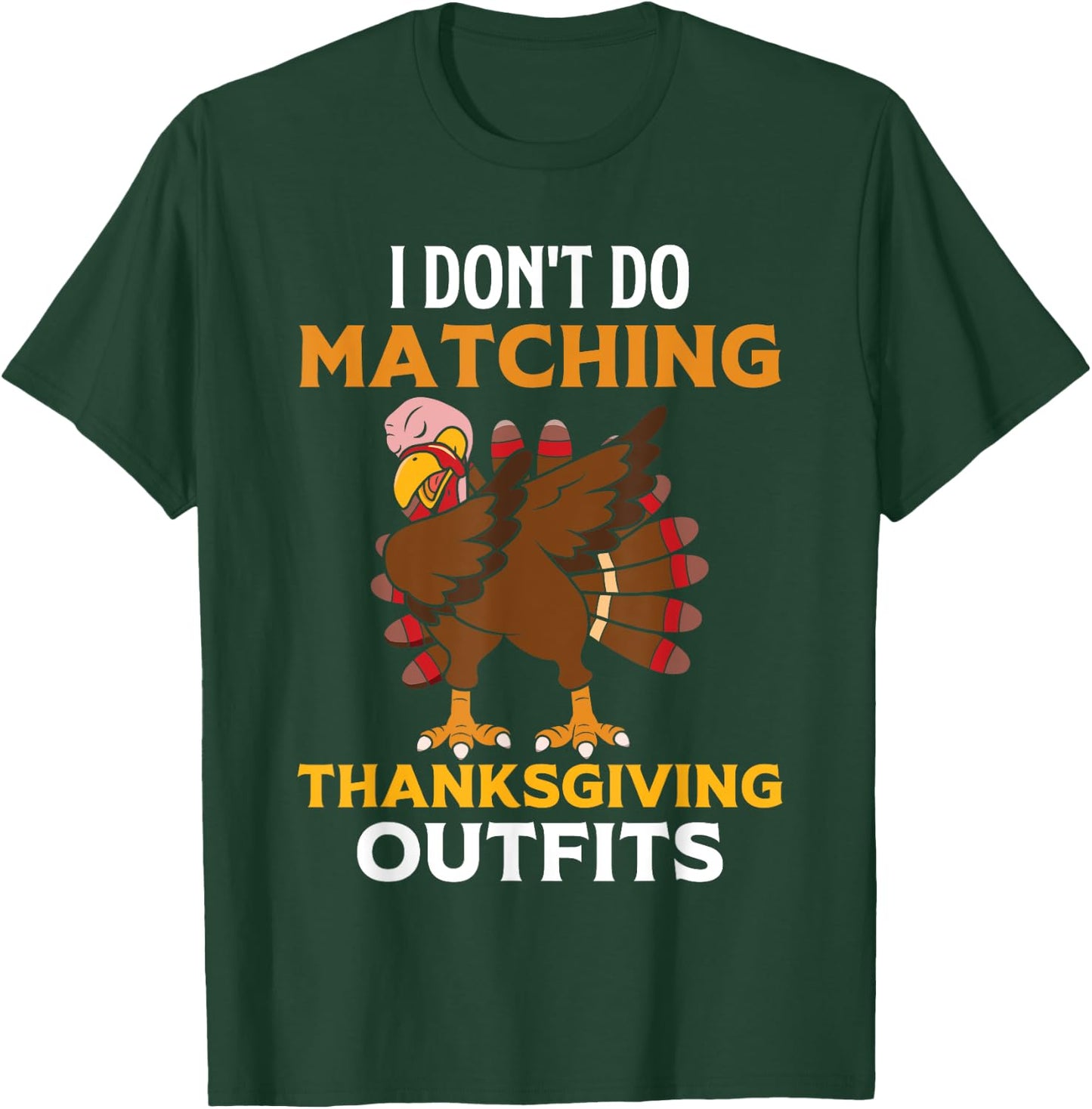 I Don't Do Matching Thanksgiving Outfits Dabbing Turkey Day T-Shirt - T-Shirt | Forest