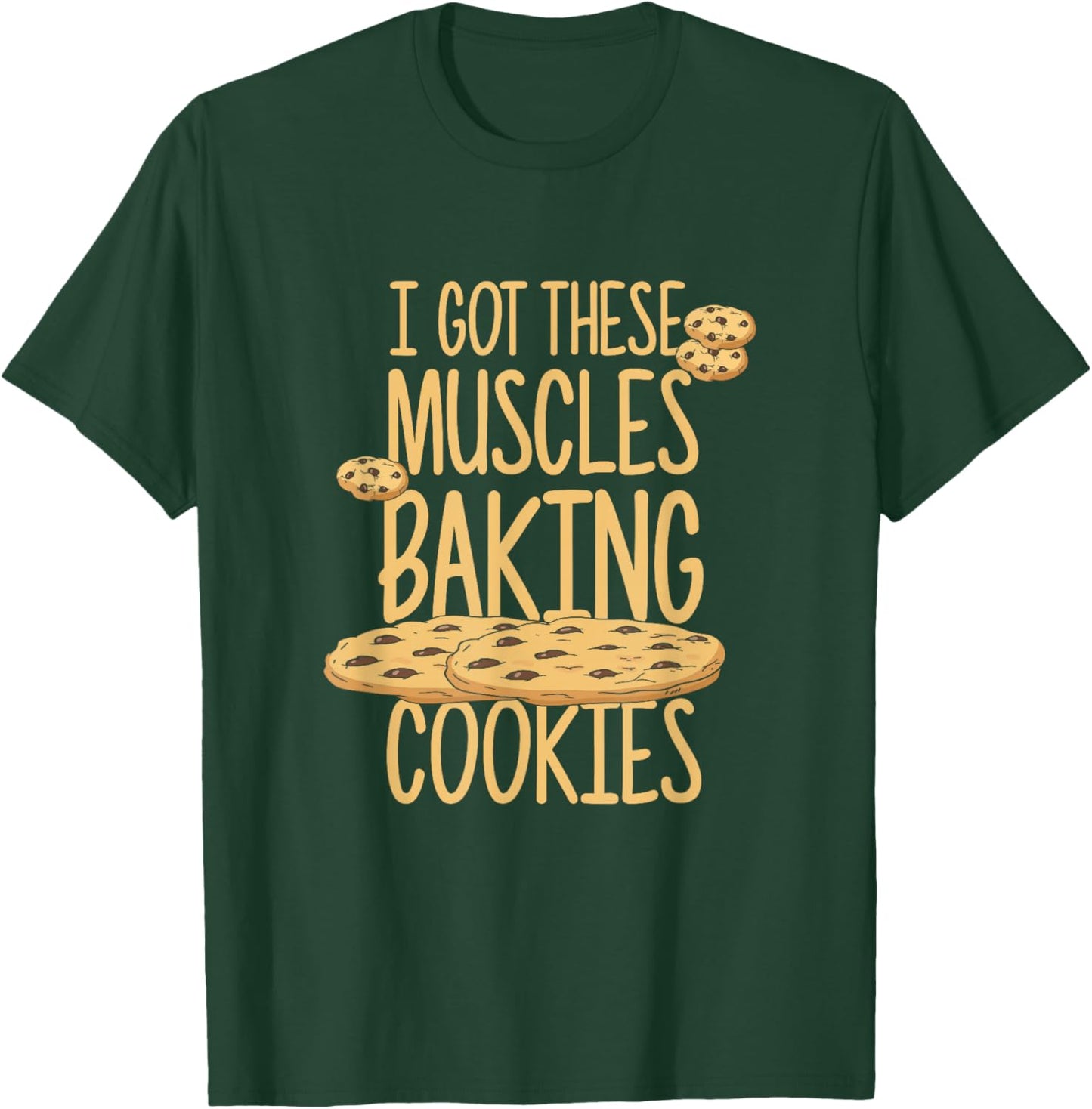 I Got These Muscles Baking Cookies Quote Bakery Cake Baker T-Shirt - T-Shirt | Forest