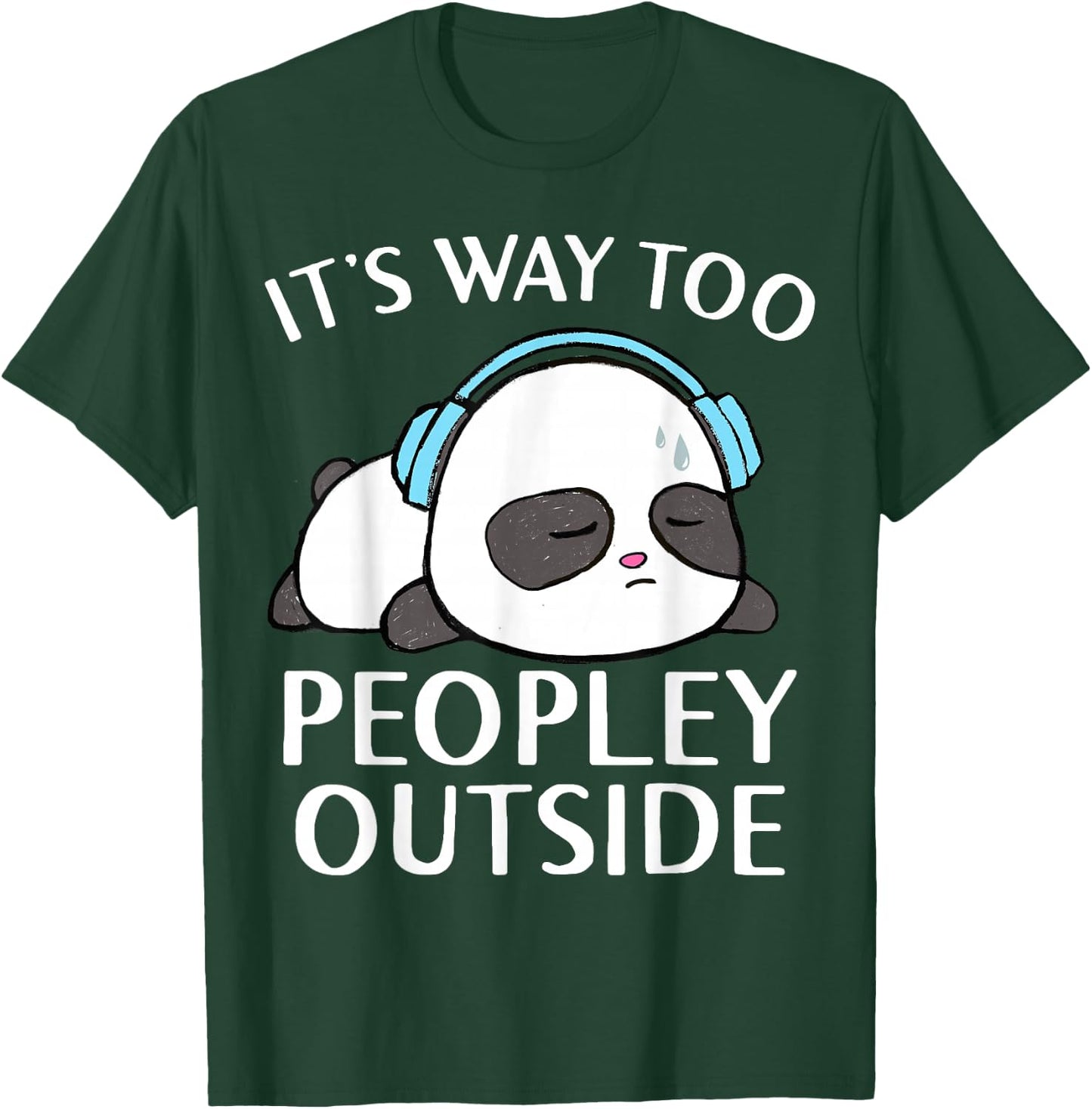 It's Way Too Peopley Outside Cute Kawaii Introvert Panda T-Shirt - T-Shirt | Forest